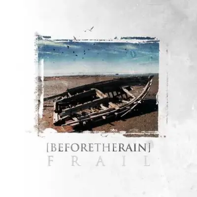 BEFORE THE RAIN – frail