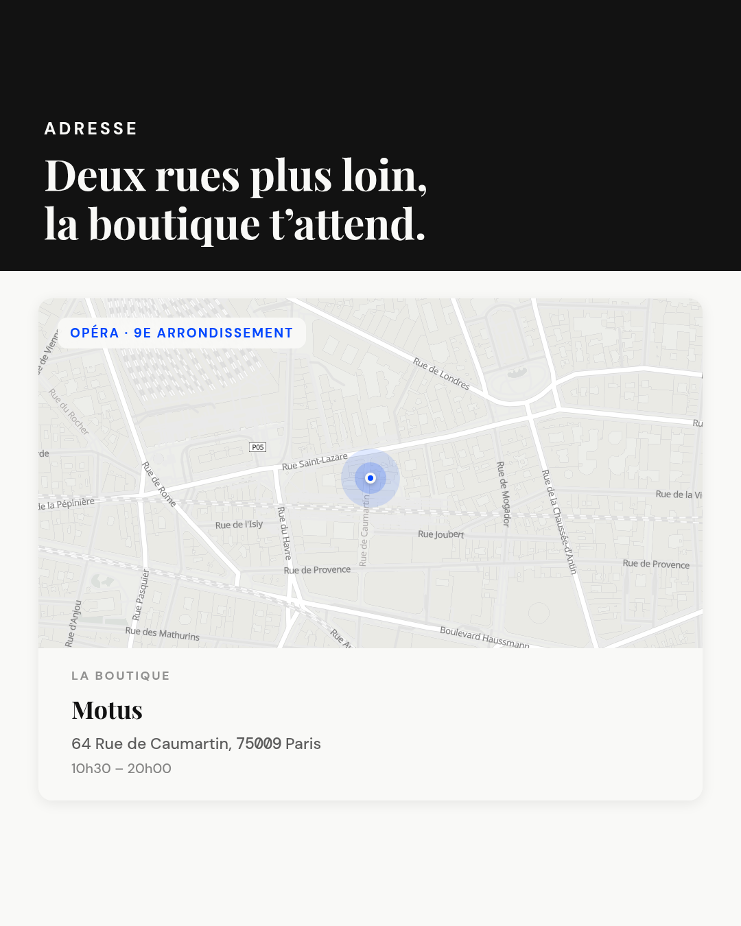 Carte vectorielle réelle (style Positron) centrée sur le 64 Rue de Caumartin (coordonnées [2.328564, 48.8754283]), avec un pin Bleu Parvis et les rues environnantes du quartier Opéra / Saint-Lazare visibles (Rue de Caumartin, Rue Saint-Lazare, Boulevard Haussmann). Badge "OPÉRA · 9E ARRONDISSEMENT". Carte boutique : "Motus", "64 Rue de Caumartin, 75009 Paris", horaires "10h30 – 20h00". Bandeau Onyx avec surtitre Papier "ADRESSE" et titre : "Deux rues plus loin, la boutique t'attend."