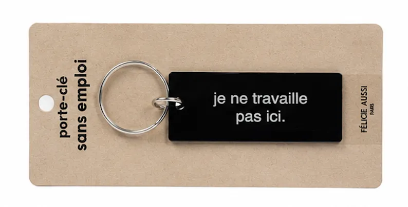 Porte-clé Je ne travaille pas ici - Félicie Aussi